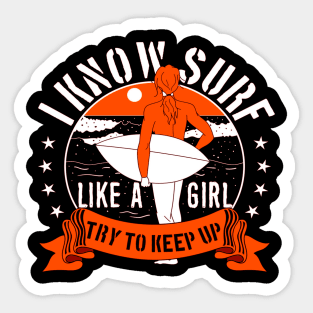 I KNOW SURF LIKE A GIRL TRY TO KEP UP Sticker